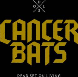 Cancer Bats : Dead Set on Living